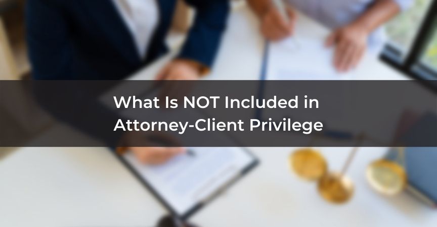 What Is NOT Included In Attorney Client Privilege