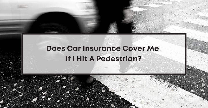 does car insurance cover me if I hit a pedestrian