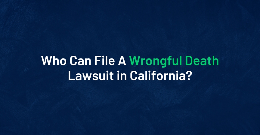 who-can-file-a-wrongful-death-lawsuit-in-california