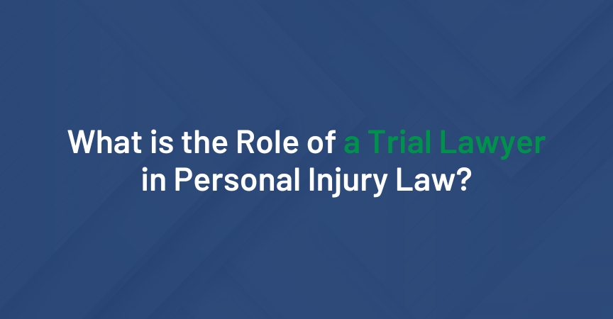 What is the Role of a Trial Lawyer in Personal Injury Law?