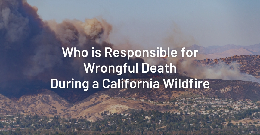 Who is Responsible for Wrongful Death During a California Wildfire